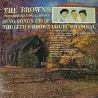 The Browns - Songs From The Little Brown Church Hymnal